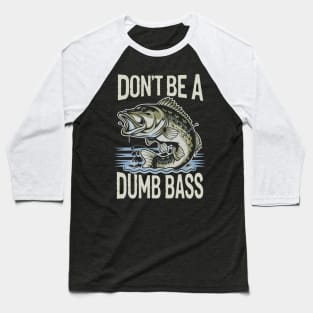 Dont Be A Dumb Bass Funny Bass Fishing Humorous Quote Baseball T-Shirt